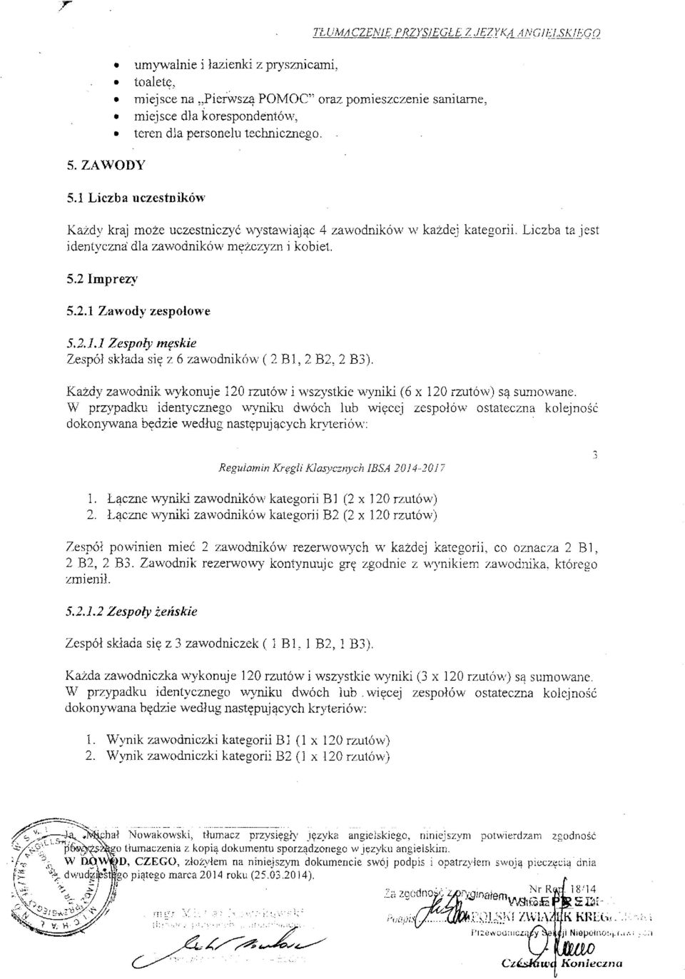 Imprez} 7 5.2.1 Zawody zespołowe 5.2.1.1 Zespoły męskie Zespół składa się z 6 zawodników ( 2 BI, 2 B2, 2 B3). Każdy zawodnik wykonuje 120 rzutów i wszystkie wyniki (6 x 120 rzutów) są sumowane.