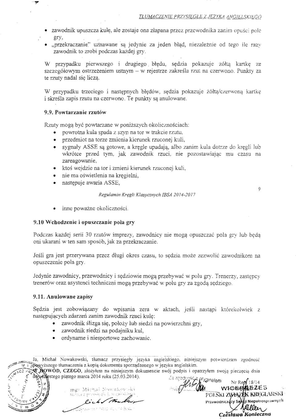 Punkty za te rzuty nadal się liczą. W przypadku trzeciego i następnych błędów, sędzia pokazuje żółtą/czerwoną kartkę i skreśla zapis rzutu na czerwono. Te punkty są anulowane. 9.