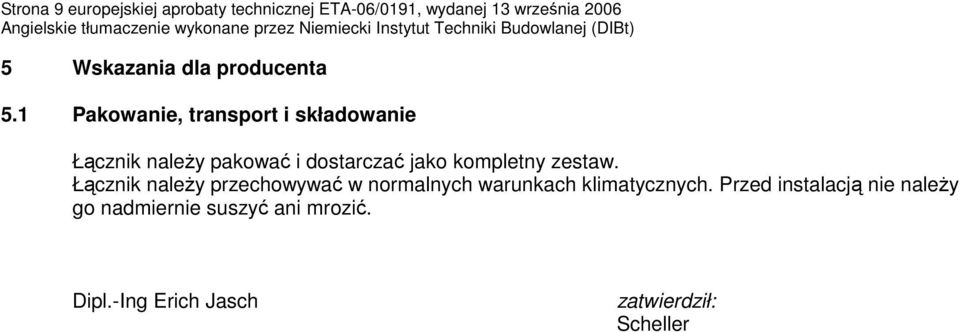 1 Pakowanie, transport i składowanie Łącznik naleŝy pakować i dostarczać jako kompletny zestaw.