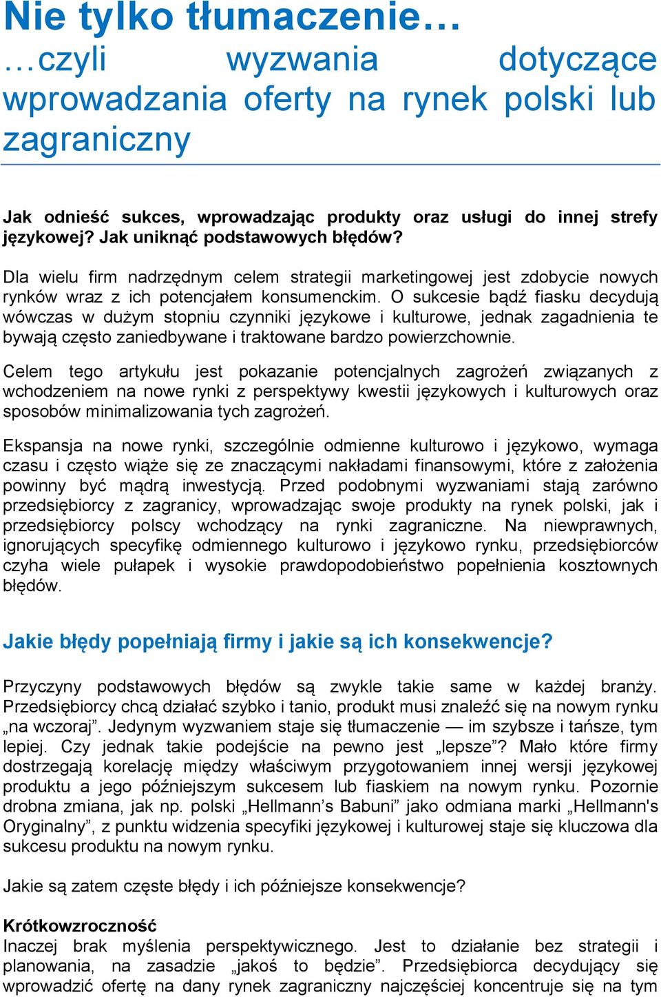 O sukcesie bądź fiasku decydują wówczas w dużym stopniu czynniki językowe i kulturowe, jednak zagadnienia te bywają często zaniedbywane i traktowane bardzo powierzchownie.