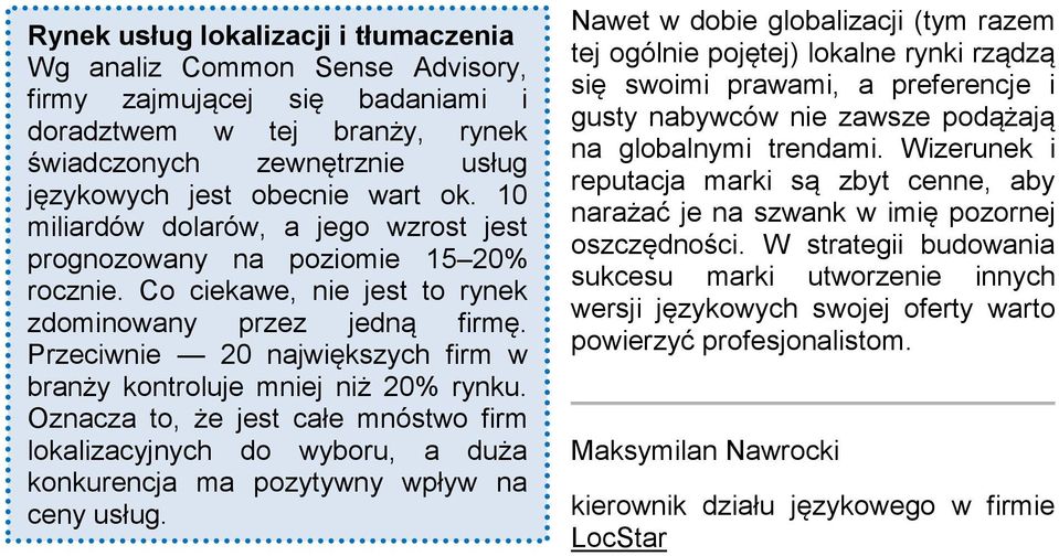 Przeciwnie 20 największych firm w branży kontroluje mniej niż 20% rynku. Oznacza to, że jest całe mnóstwo firm lokalizacyjnych do wyboru, a duża konkurencja ma pozytywny wpływ na ceny usług.