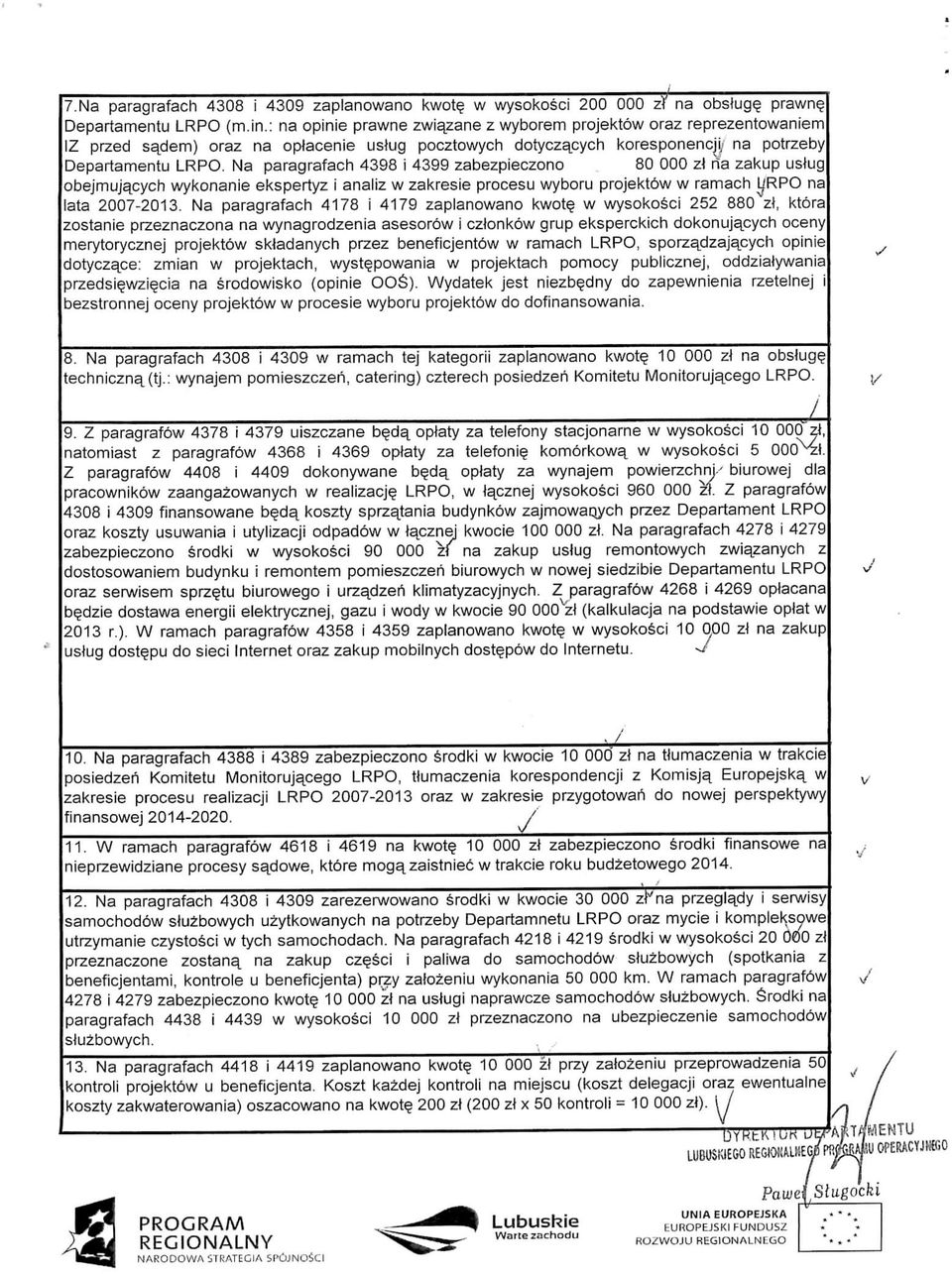 Na paragrafach 4398 i 4399 zabezpieczono 80 000 zl rta zakup uslug obejmujapch wkonanie ekspertz i analiz w zakresie procesu wboru projekt6w w ramach L/RPO na lata 2007-2013.