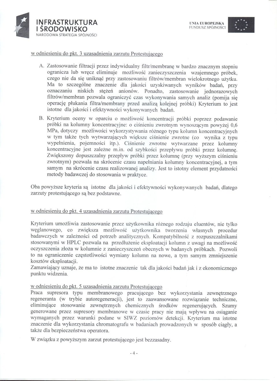 zastosowaniu filtrów/membran wielokrotnego uzytku. Ma to szczególne znaczenie dla jakosci uzyskiwanych wyników badan, przy oznaczaniu niskich stezen anionów.