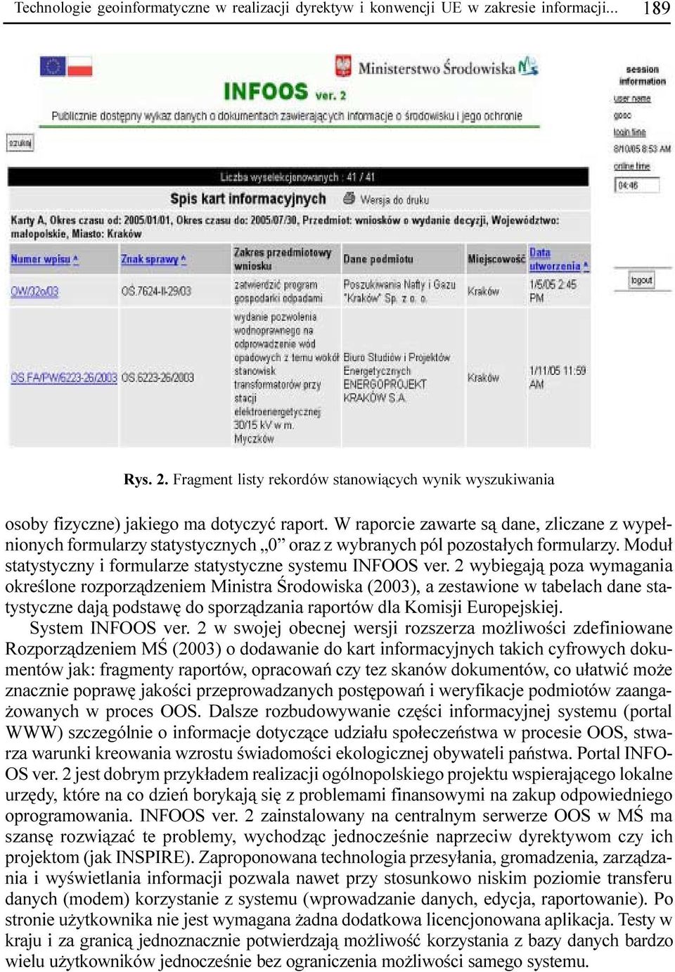 W raporcie zawarte s¹ dane, zliczane z wype³nionych formularzy statystycznych 0 oraz z wybranych pól pozosta³ych formularzy. Modu³ statystyczny i formularze statystyczne systemu INFOOS ver.