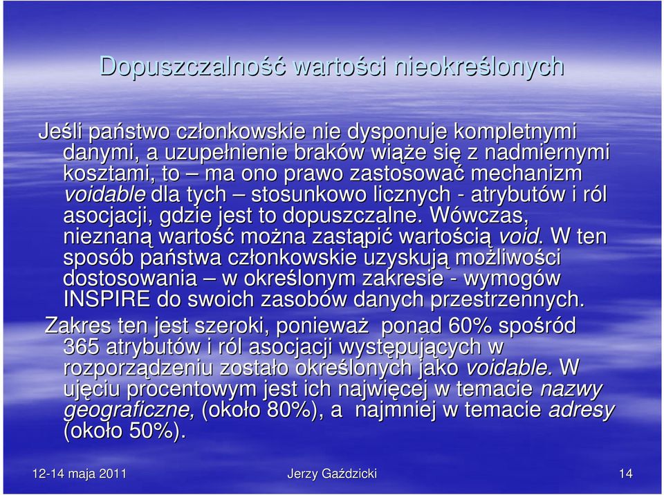 . W ten sposób b państwa członkowskie uzyskują moŝliwo liwości dostosowania w określonym zakresie - wymogów INSPIRE do swoich zasobów w danych przestrzennych.