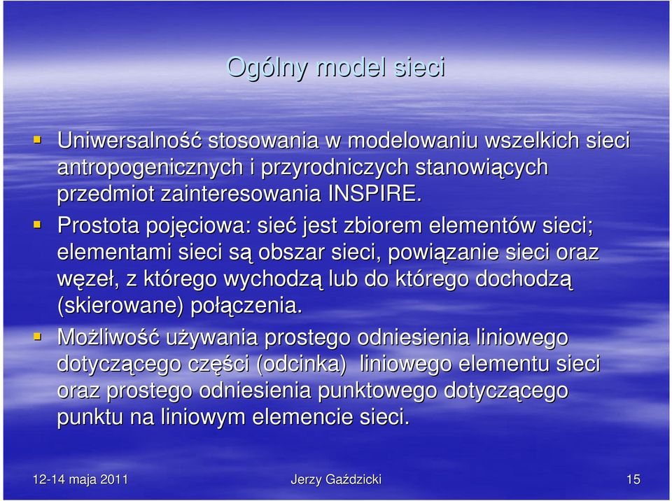 Prostota pojęciowa: sieć jest zbiorem elementów w sieci; elementami sieci sąs obszar sieci, powiązanie sieci oraz węzeł,, z którego