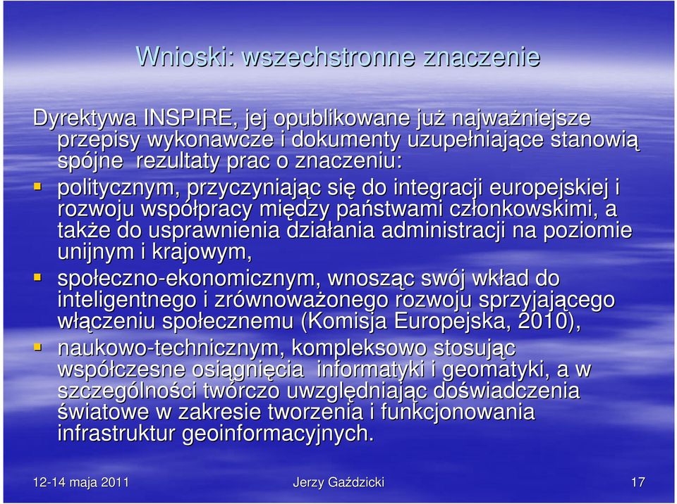 krajowym, społeczno eczno-ekonomicznym, ekonomicznym, wnosząc c swój j wkład do inteligentnego i zrównowa wnowaŝonego onego rozwoju sprzyjającego włączeniu społecznemu (Komisja Europejska, 2010),