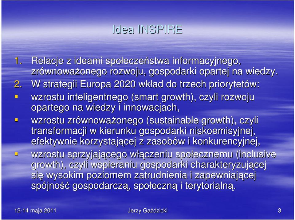 wnowaŝonego (sustainable growth), czyli transformacji w kierunku gospodarki niskoemisyjnej, efektywnie korzystającej z zasobów i konkurencyjnej, wzrostu sprzyjającego