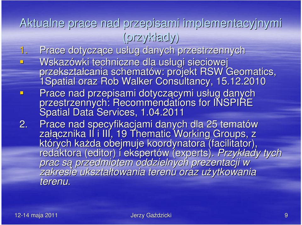 12.2010 Prace nad przepisami dotyczącymi cymi usług ug danych przestrzennych: Recommendations for INSPIRE Spatial Data Services,, 1.04.2011 2.