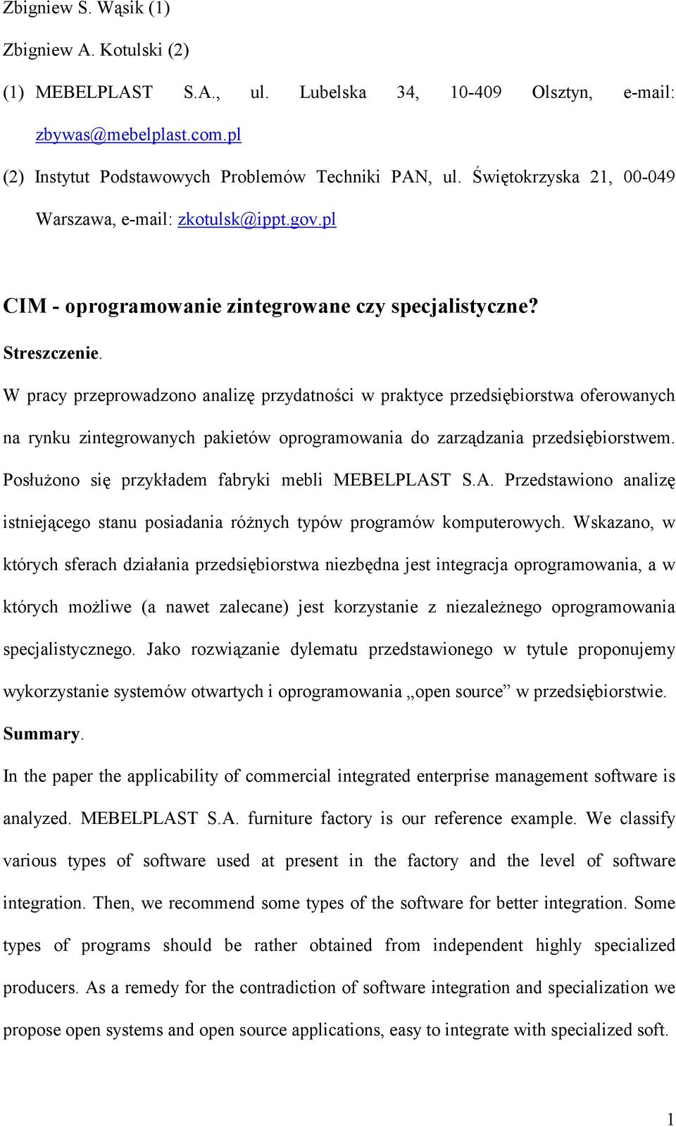 W pracy przeprowadzono analizę przydatności w praktyce przedsiębiorstwa oferowanych na rynku zintegrowanych pakietów oprogramowania do zarządzania przedsiębiorstwem.