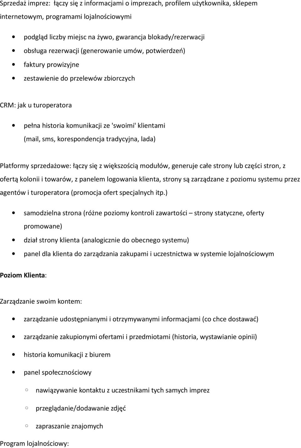 tradycyjna, lada) Platformy sprzedażowe: łączy się z większością modułów, generuje całe strony lub części stron, z ofertą kolonii i towarów, z panelem logowania klienta, strony są zarządzane z