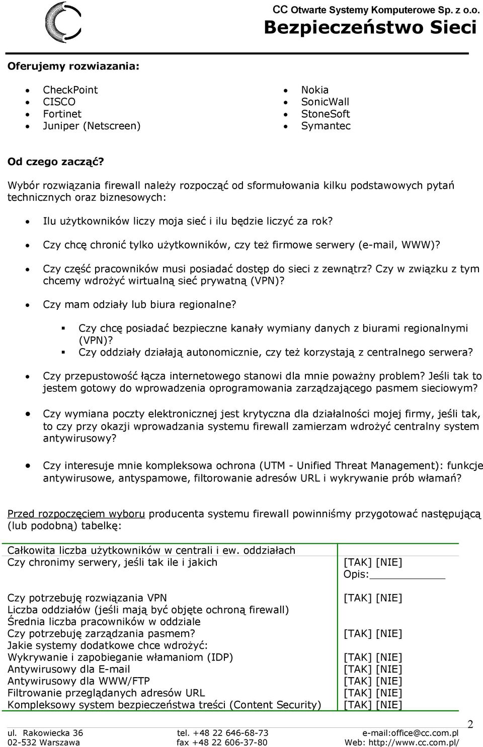 Czy chcę chronić tylko użytkowników, czy też firmowe serwery (e-mail, WWW)? Czy część pracowników musi posiadać dostęp do sieci z zewnątrz?