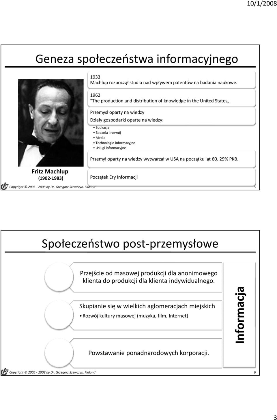 Usługi informacyjne Przemył oparty na wiedzy wytwarzał w USA na początku lat 60. 29% PKB. Fritz Machlup (1902 1983) Początek Ery Informacji Dr.