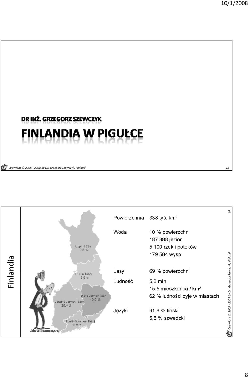 Finlandia Lasy Ludność Języki 179 584 wysp 69 % powierzchni 5,3 mln