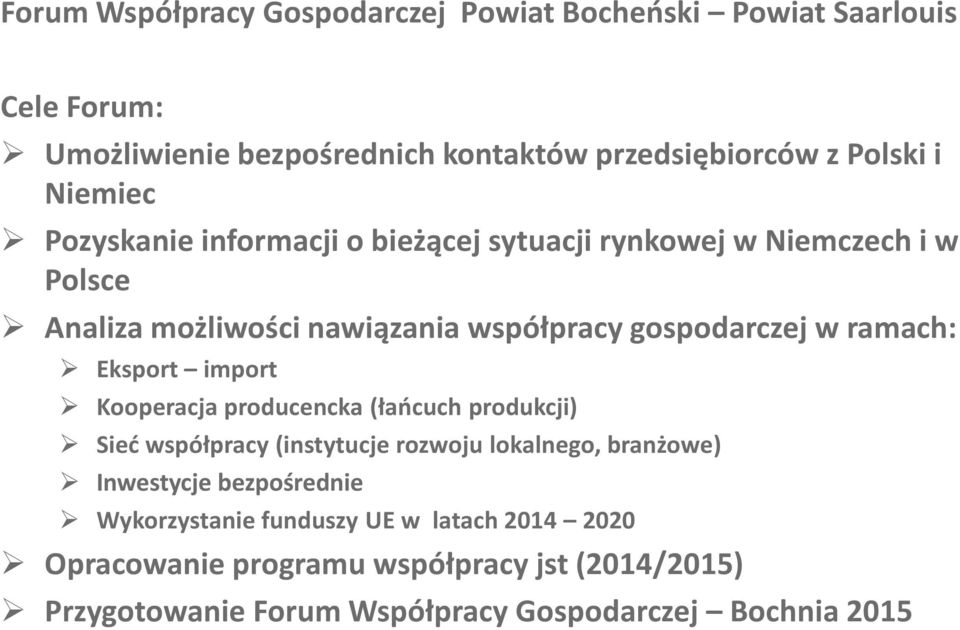 producencka (łańcuch produkcji) Sieć współpracy (instytucje rozwoju lokalnego, branżowe) Inwestycje bezpośrednie Wykorzystanie