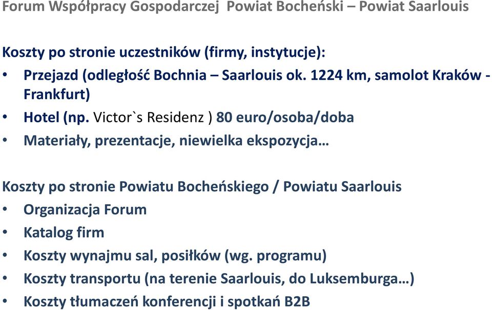 Victor`s Residenz ) 80 euro/osoba/doba Materiały, prezentacje, niewielka ekspozycja Koszty po stronie Powiatu