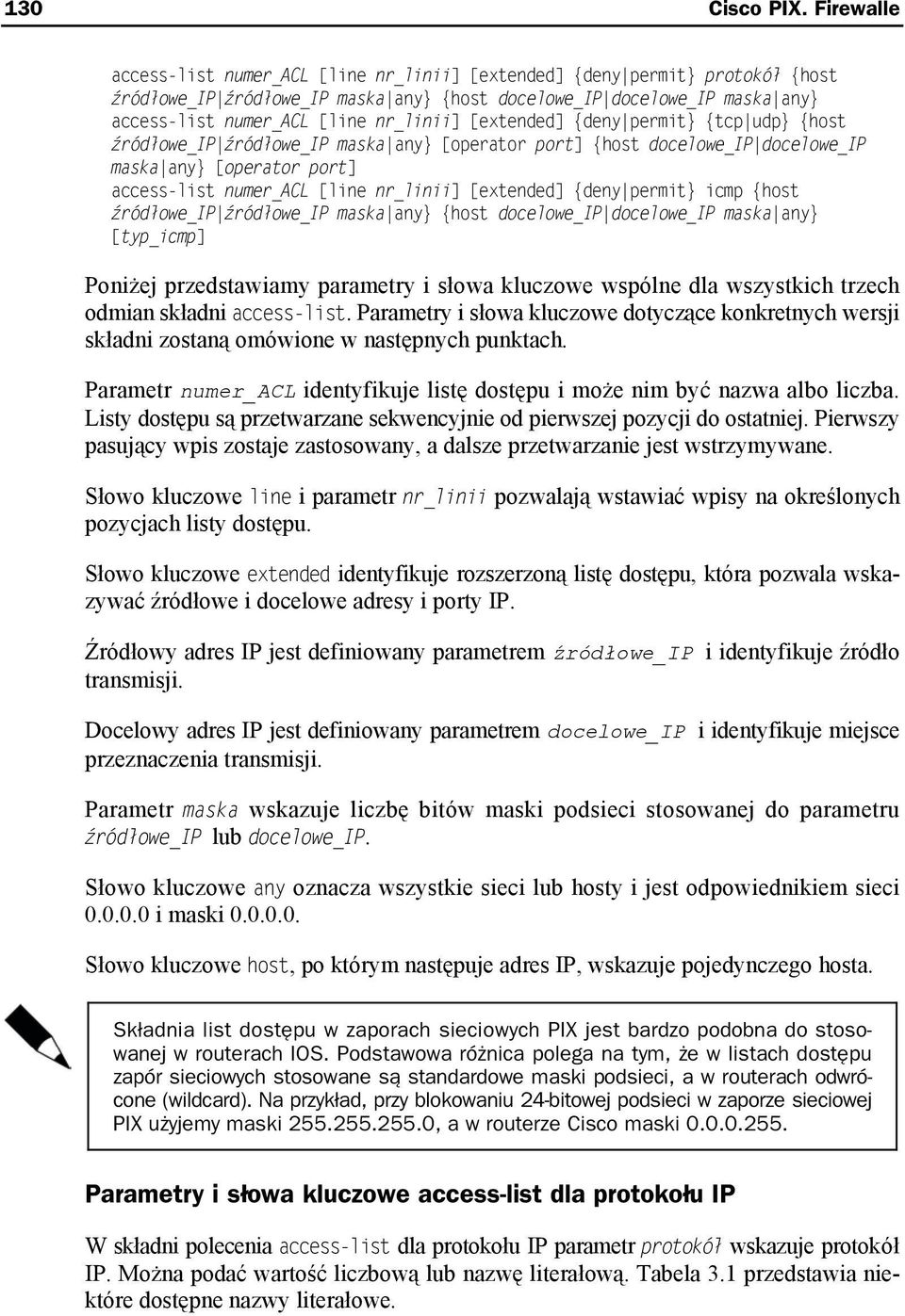 nr_linii] [extended] {deny}permit] {tcp}udp] {host źródłowe_ip}źródłowe_ip maska}any] [operator port] {host docelowe_ip}docelowe_ip maska}any] [operator port] access-list numer_acl [line nr_linii]