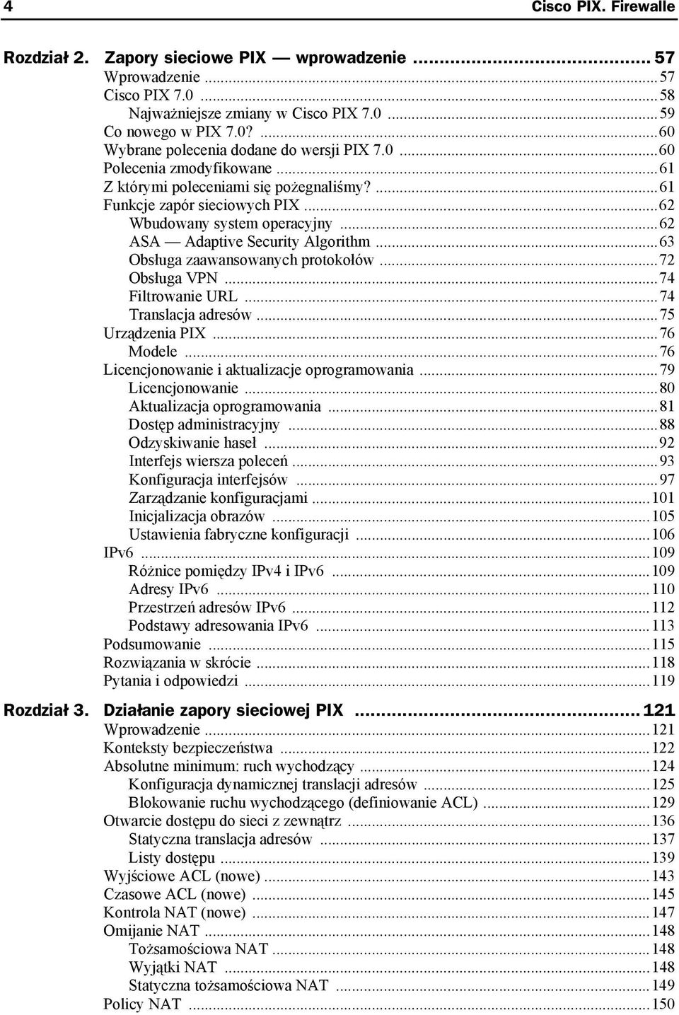 ..63 Obsługa zaawansowanych protokołów...72 Obsługa VPN...74 Filtrowanie URL...74 Translacja adresów...75 Urządzenia PIX...76 Modele...76 Licencjonowanie i aktualizacje oprogramowania.