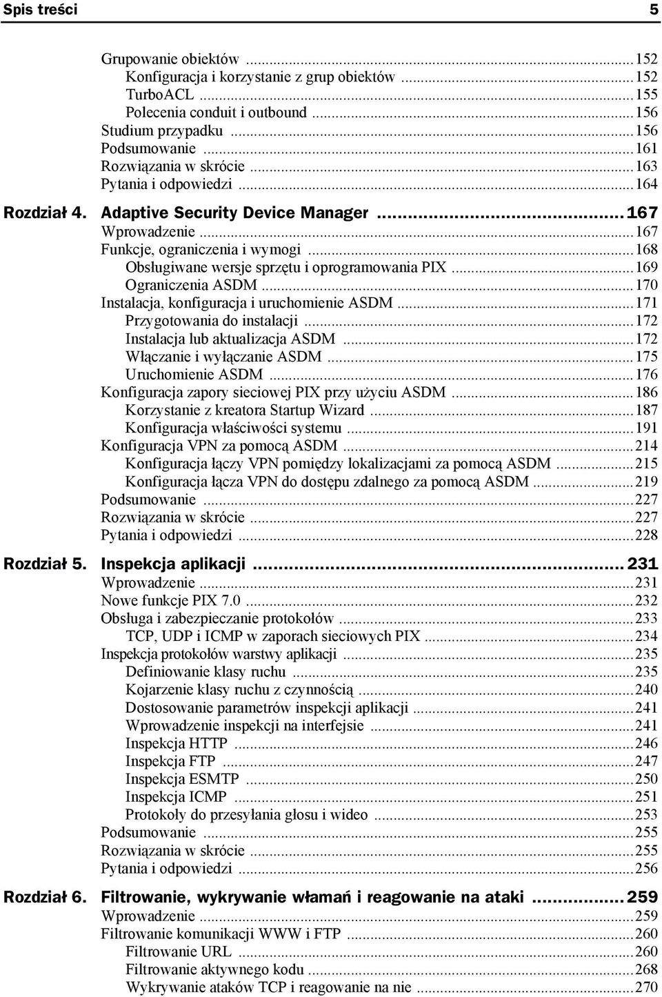 ..168 Obsługiwane wersje sprzętu i oprogramowania PIX...169 Ograniczenia ASDM...170 Instalacja, konfiguracja i uruchomienie ASDM...171 Przygotowania do instalacji...172 Instalacja lub aktualizacja ASDM.