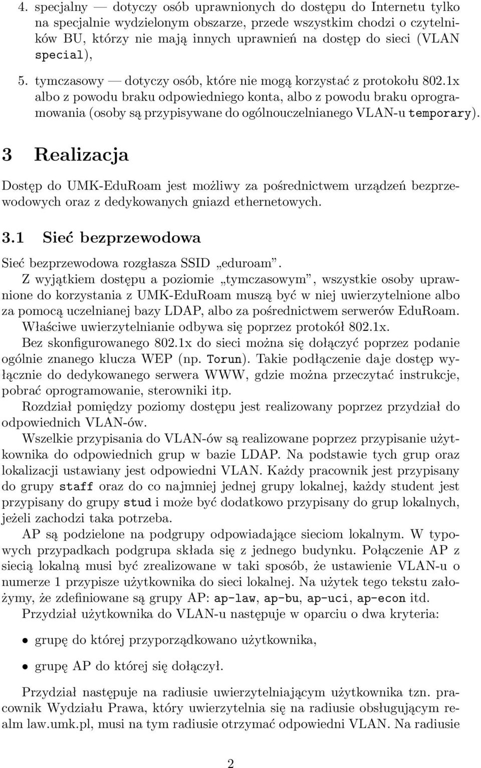 1x albo z powodu braku odpowiedniego konta, albo z powodu braku oprogramowania (osoby są przypisywane do ogólnouczelnianego VLAN-u temporary).