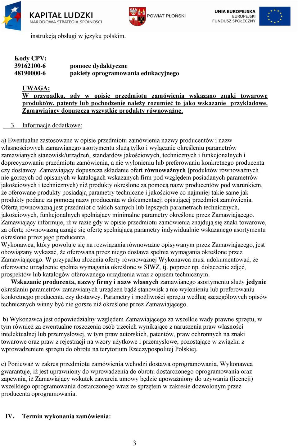 pochodzenie należy rozumieć to jako wskazanie przykładowe. Zamawiający dopuszcza wszystkie produkty równoważne. 3.