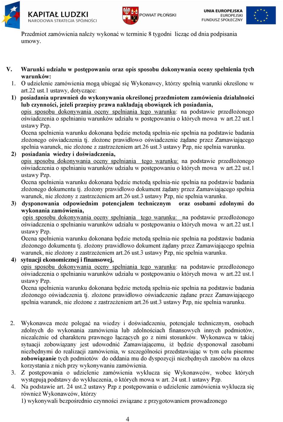 1 ustawy, dotyczące: 1) posiadania uprawnień do wykonywania określonej przedmiotem zamówienia działalności lub czynności, jeżeli przepisy prawa nakładają obowiązek ich posiadania, opis sposobu