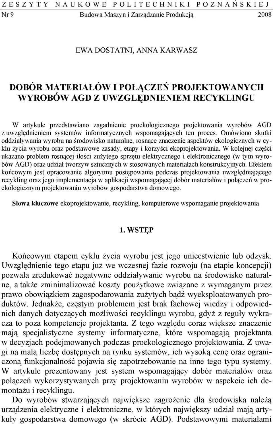 Omówiono skutki oddziaływania wyrobu na środowisko naturalne, rosnące znaczenie aspektów ekologicznych w cyklu życia wyrobu oraz podstawowe zasady, etapy i korzyści ekoproektowania.