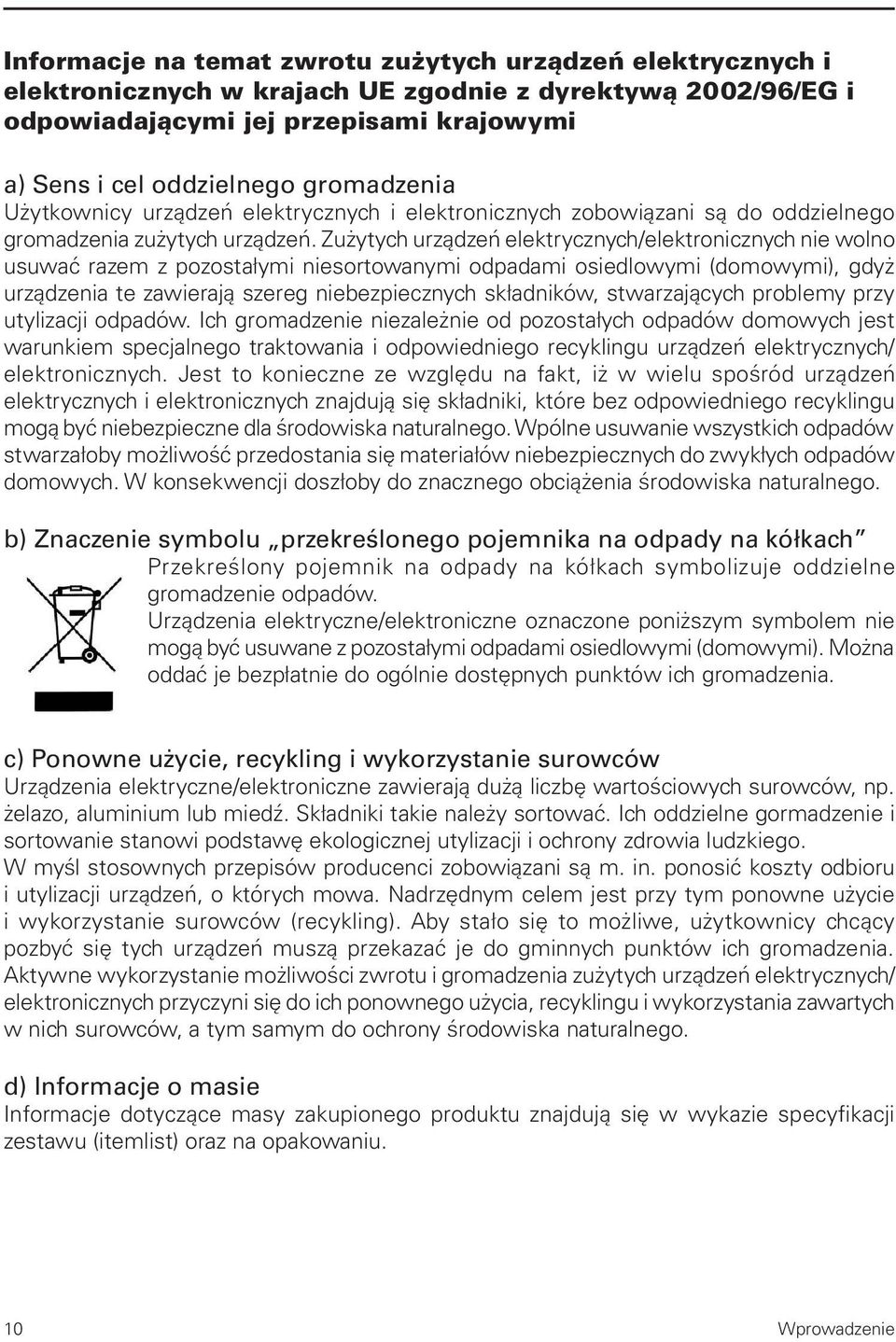 Zużytych urządzeń elektrycznych/elektronicznych nie wolno usuwać razem z pozostałymi niesortowanymi odpadami osiedlowymi (domowymi), gdyż urządzenia te zawierają szereg niebezpiecznych składników,