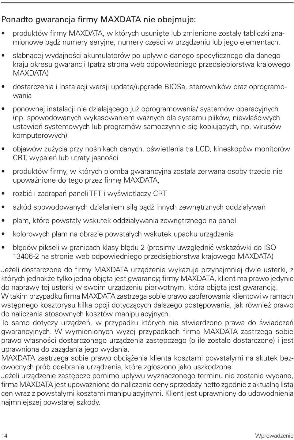 instalacji wersji update/upgrade BIOSa, sterowników oraz oprogramowania ponownej instalacji nie działającego już oprogramowania/ systemów operacyjnych (np.