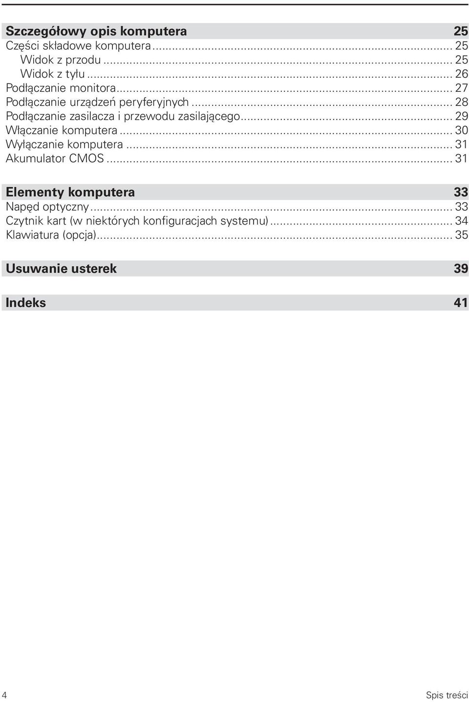 .. 28 Podłączanie zasilacza i przewodu zasilającego... 29 Włączanie komputera... 30 Wyłączanie komputera.