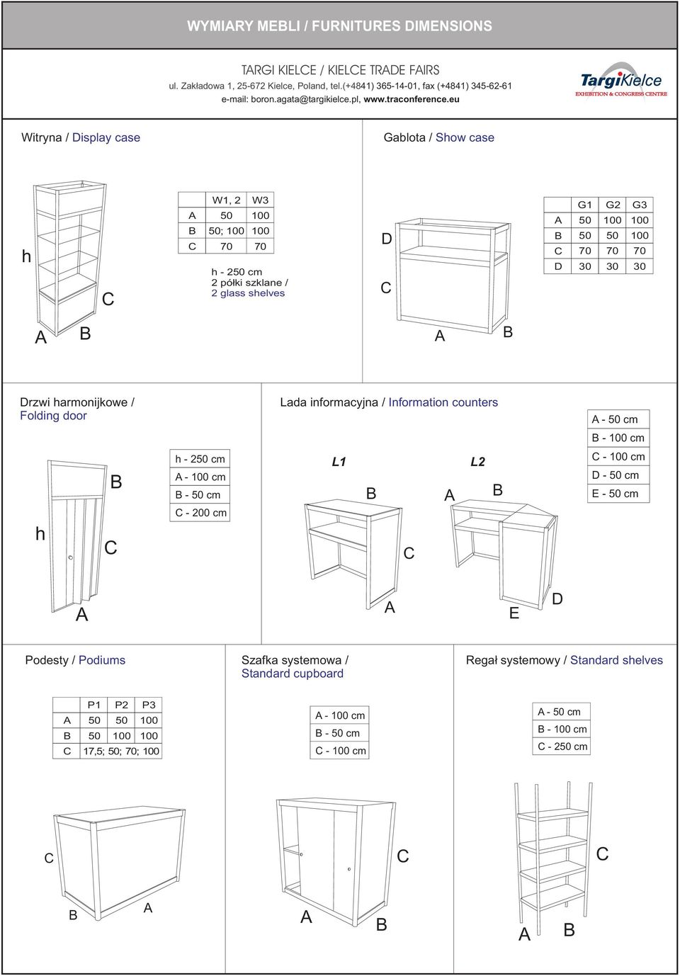 G1 G 100 G3 100 100 Drzwi harmonijkowe / Folding door Lada informacyjna / Information counters - cm - 100 cm h - cm - 100 cm - cm L1 L - 100 cm D -