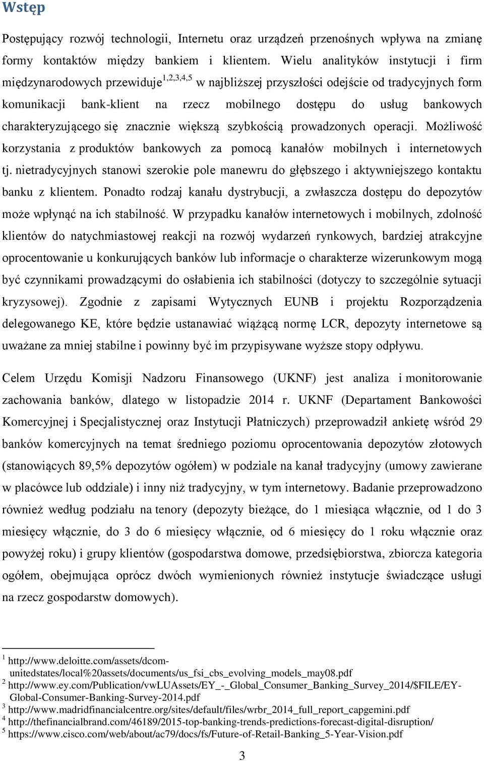 charakteryzującego się znacznie większą szybkością prowadzonych operacji. Możliwość korzystania z produktów bankowych za pomocą kanałów mobilnych i internetowych tj.