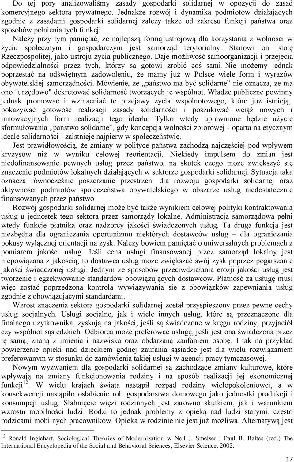 Należy przy tym pamiętać, że najlepszą formą ustrojową dla korzystania z wolności w życiu społecznym i gospodarczym jest samorząd terytorialny.