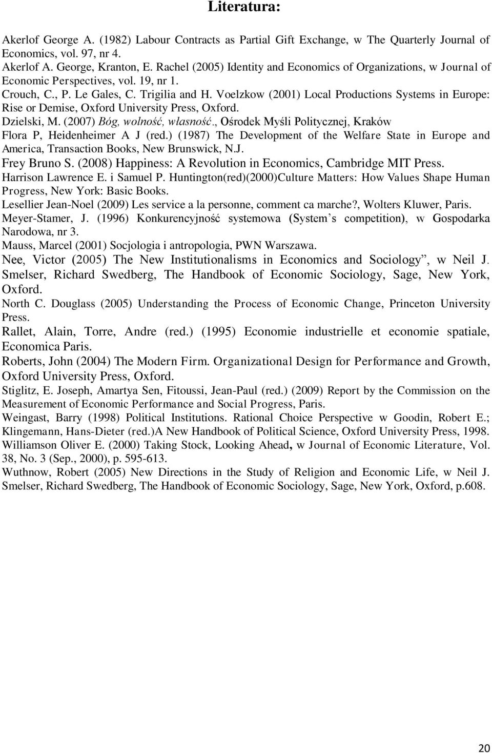 Voelzkow (2001) Local Productions Systems in Europe: Rise or Demise, Oxford University Press, Oxford. Dzielski, M. (2007) Bóg, wolność, własność.