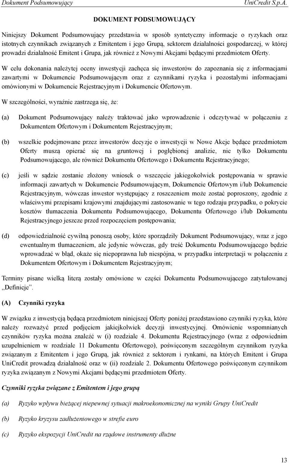 W celu dokonania należytej oceny inwestycji zachęca się inwestorów do zapoznania się z informacjami zawartymi w Dokumencie Podsumowującym oraz z czynnikami ryzyka i pozostałymi informacjami