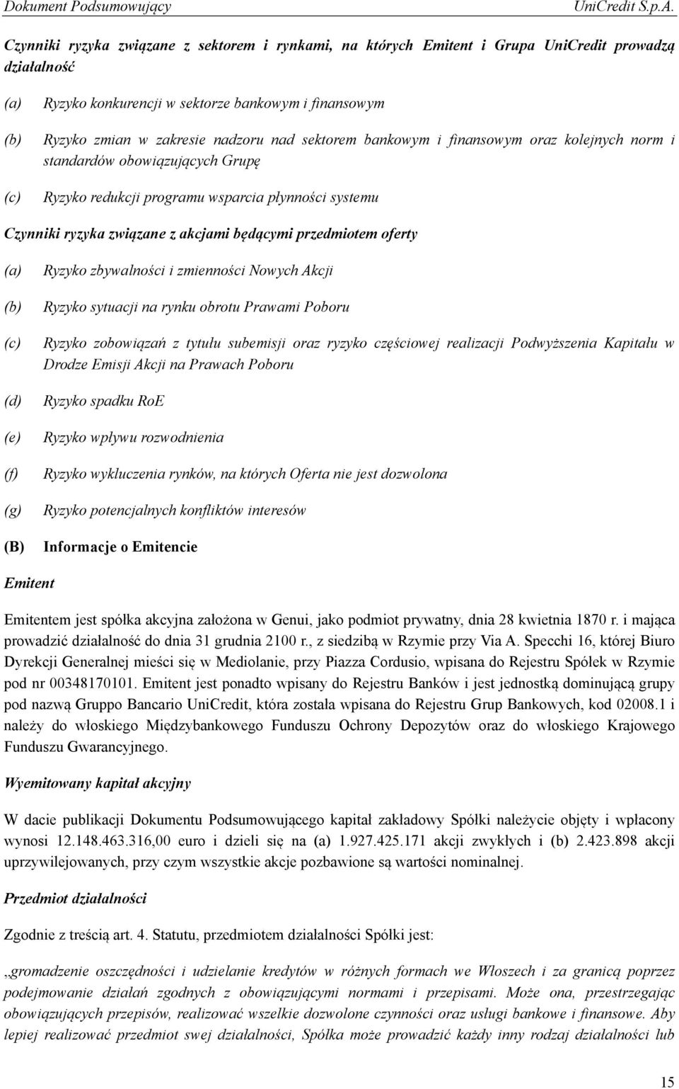 przedmiotem oferty (a) (b) (c) (d) (e) (f) (g) (B) Ryzyko zbywalności i zmienności Nowych Akcji Ryzyko sytuacji na rynku obrotu Prawami Poboru Ryzyko zobowiązań z tytułu subemisji oraz ryzyko