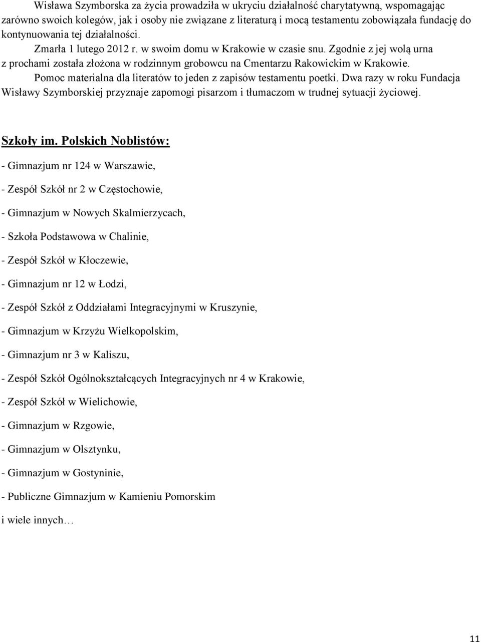 Zgodnie z jej wolą urna z prochami została złożona w rodzinnym grobowcu na Cmentarzu Rakowickim w Krakowie. Pomoc materialna dla literatów to jeden z zapisów testamentu poetki.