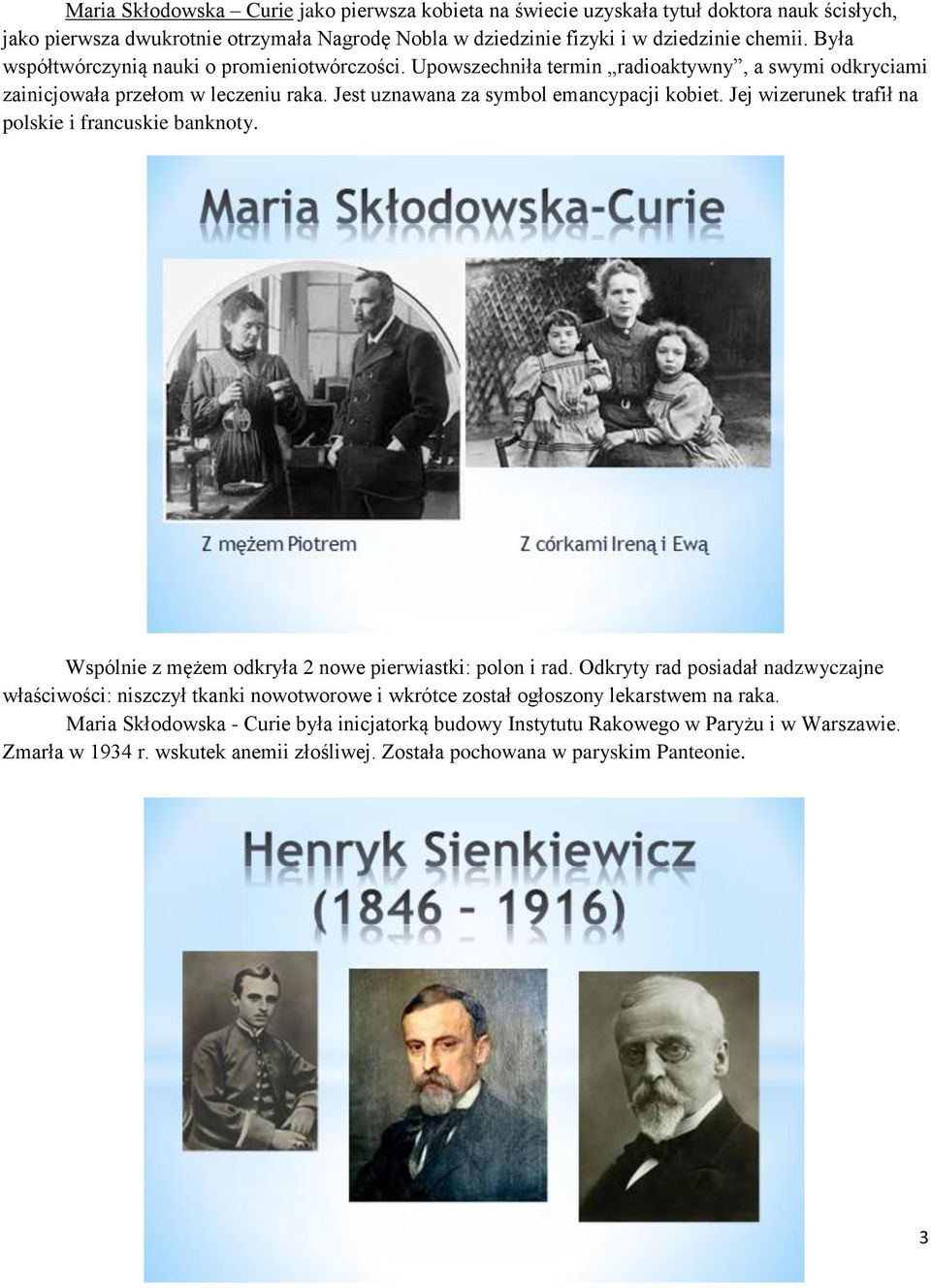 Jej wizerunek trafił na polskie i francuskie banknoty. Wspólnie z mężem odkryła 2 nowe pierwiastki: polon i rad.