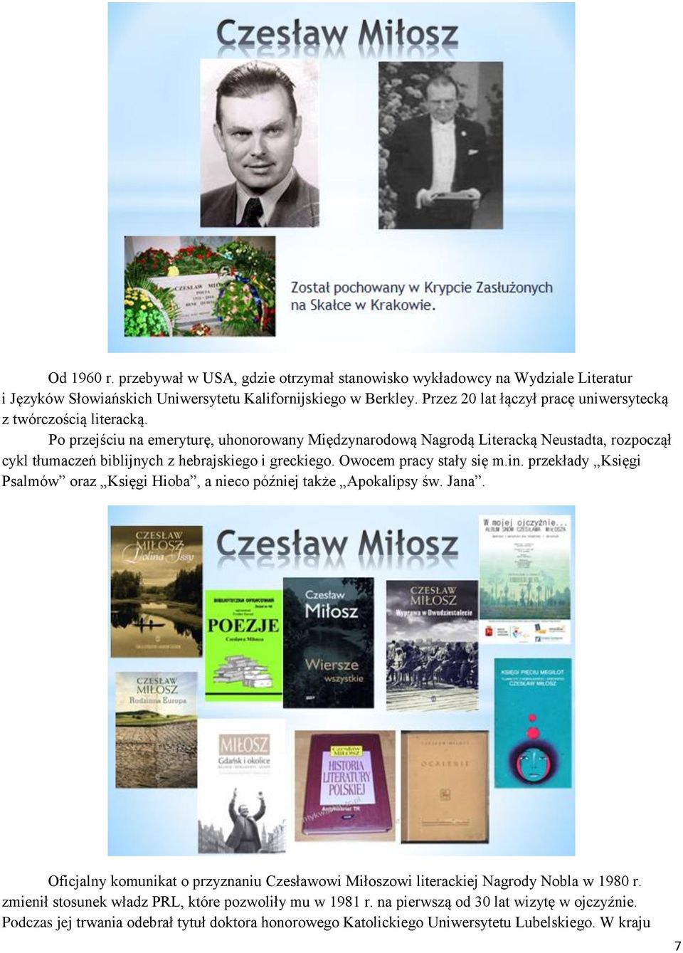 Po przejściu na emeryturę, uhonorowany Międzynarodową Nagrodą Literacką Neustadta, rozpoczął cykl tłumaczeń biblijnych z hebrajskiego i greckiego. Owocem pracy stały się m.in.