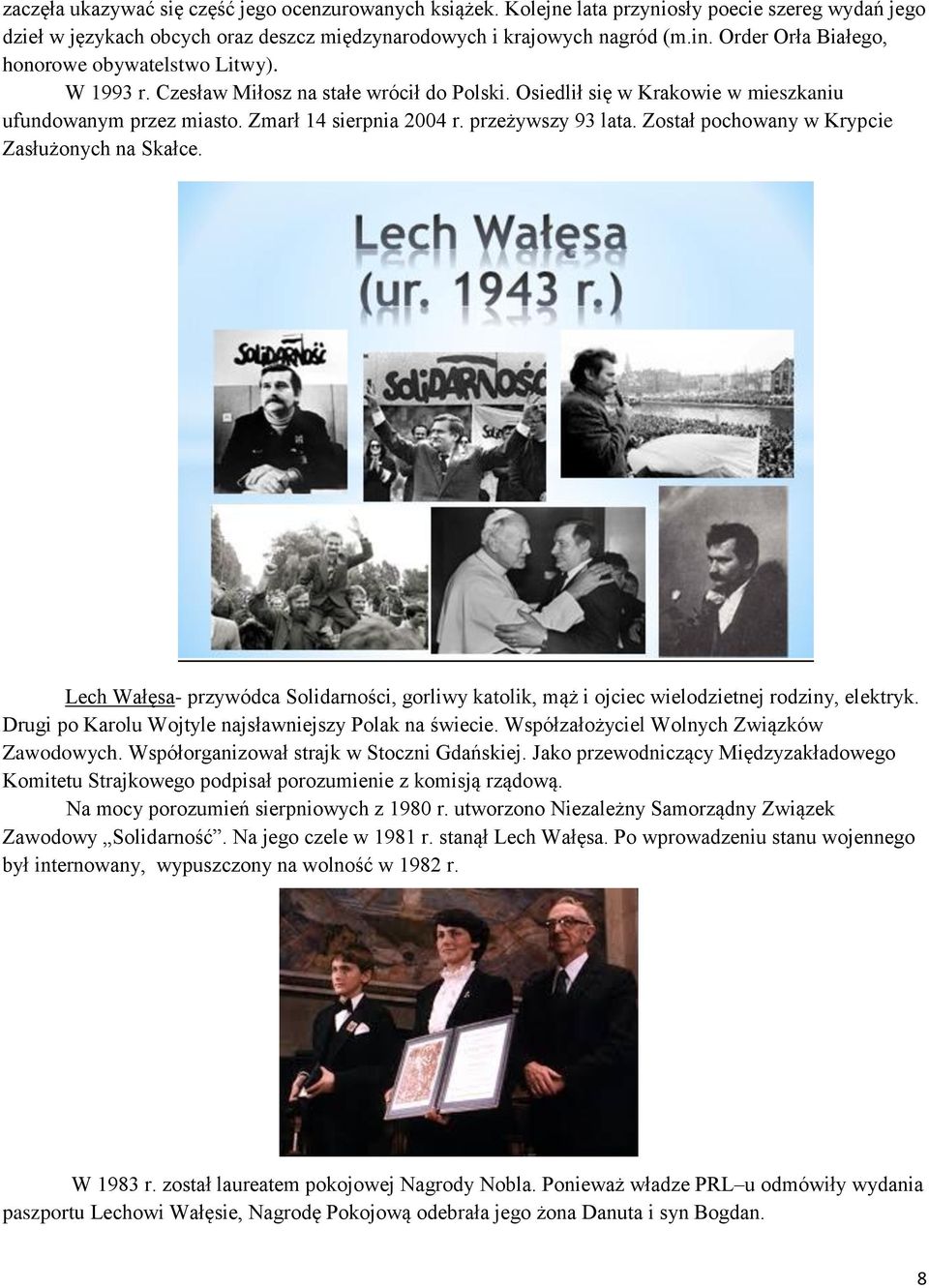 przeżywszy 93 lata. Został pochowany w Krypcie Zasłużonych na Skałce. Lech Wałęsa- przywódca Solidarności, gorliwy katolik, mąż i ojciec wielodzietnej rodziny, elektryk.