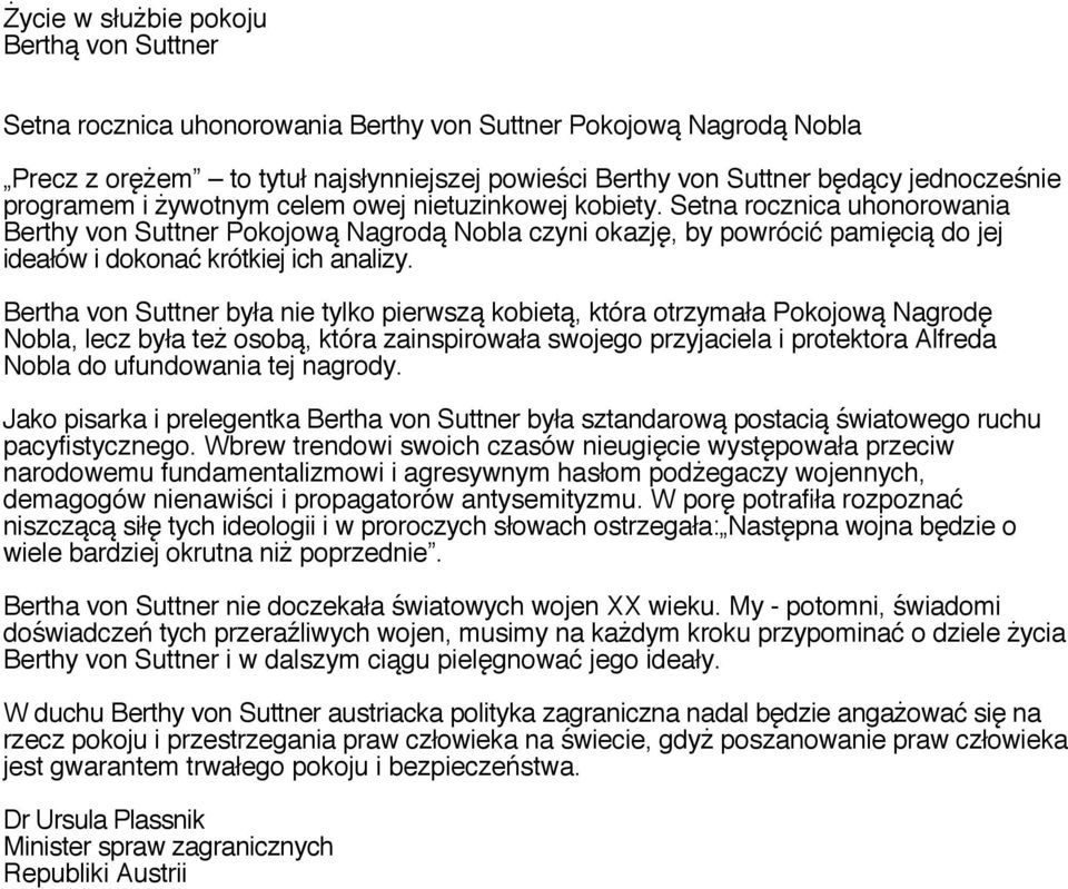 Setna rocznica uhonorowania Berthy von Suttner Pokojową Nagrodą Nobla czyni okazję, by powrócić pamięcią do jej ideałów i dokonać krótkiej ich analizy.