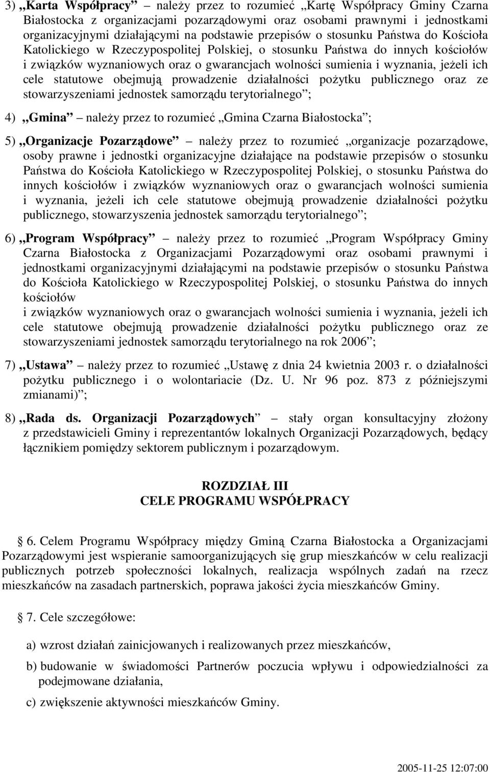 jeŝeli ich cele statutowe obejmują prowadzenie działalności poŝytku publicznego oraz ze stowarzyszeniami jednostek samorządu terytorialnego ; 4) Gmina naleŝy przez to rozumieć Gmina Czarna