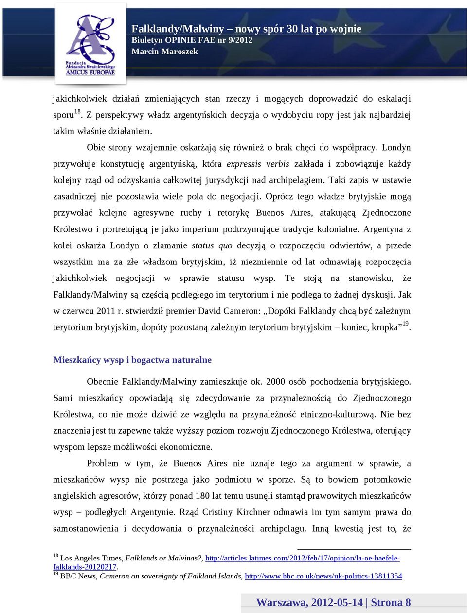 Londyn przywołuje konstytucję argentyńską, która expressis verbis zakłada i zobowiązuje każdy kolejny rząd od odzyskania całkowitej jurysdykcji nad archipelagiem.