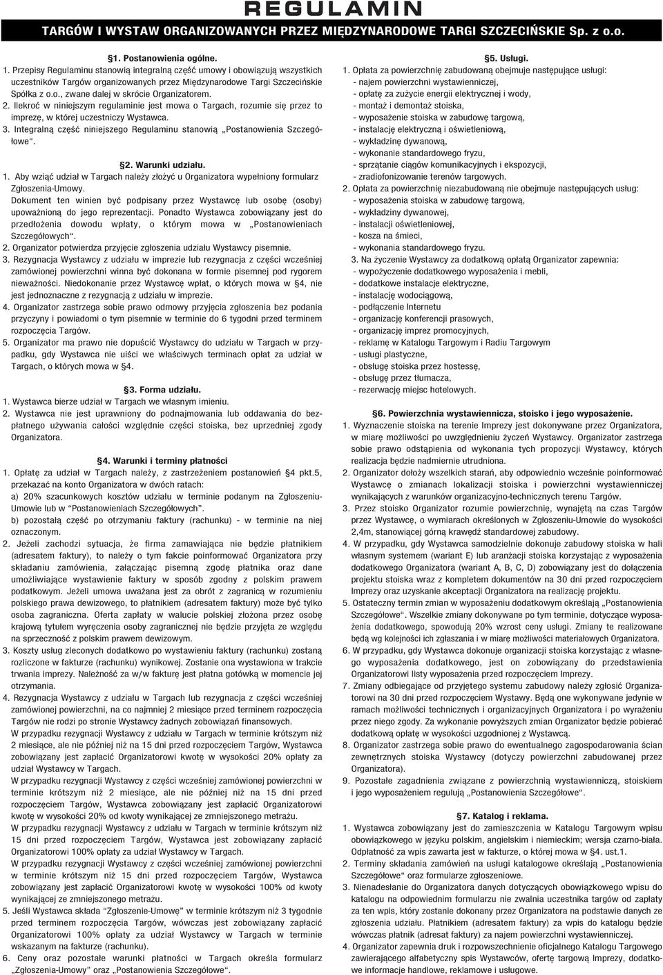 2. Ilekroç w niniejszym regulaminie jest mowa o Targach, rozumie si przez to imprez, w której uczestniczy Wystawca. 3. Integralnà cz Êç niniejszego Regulaminu stanowià Postanowienia zczegó- owe. 2.