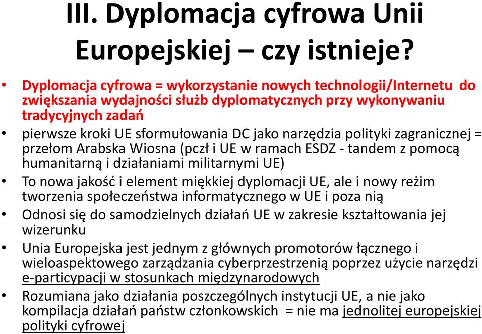 polityki zagranicznej = przełom Arabska Wiosna (pczł i UE w ramach ESDZ - tandem z pomocą humanitarną i działaniami militarnymi UE) To nowa jakość i element miękkiej dyplomacji UE, ale i nowy reżim