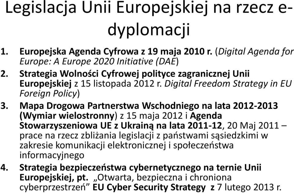 Mapa Drogowa Partnerstwa Wschodniego na lata 2012-2013 (Wymiar wielostronny) z 15 maja 2012 i Agenda Stowarzyszeniowa UE z Ukrainą na lata 2011-12, 20 Maj 2011 prace na rzecz zbliżania