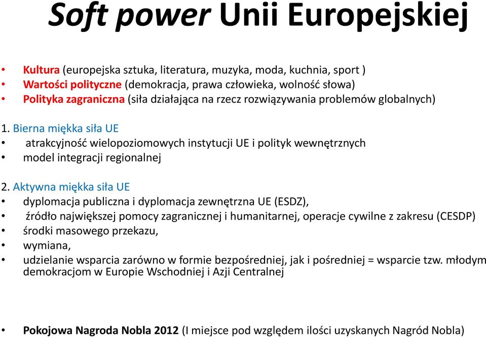 Aktywna miękka siła UE dyplomacja publiczna i dyplomacja zewnętrzna UE (ESDZ), źródło największej pomocy zagranicznej i humanitarnej, operacje cywilne z zakresu (CESDP) środki masowego przekazu,