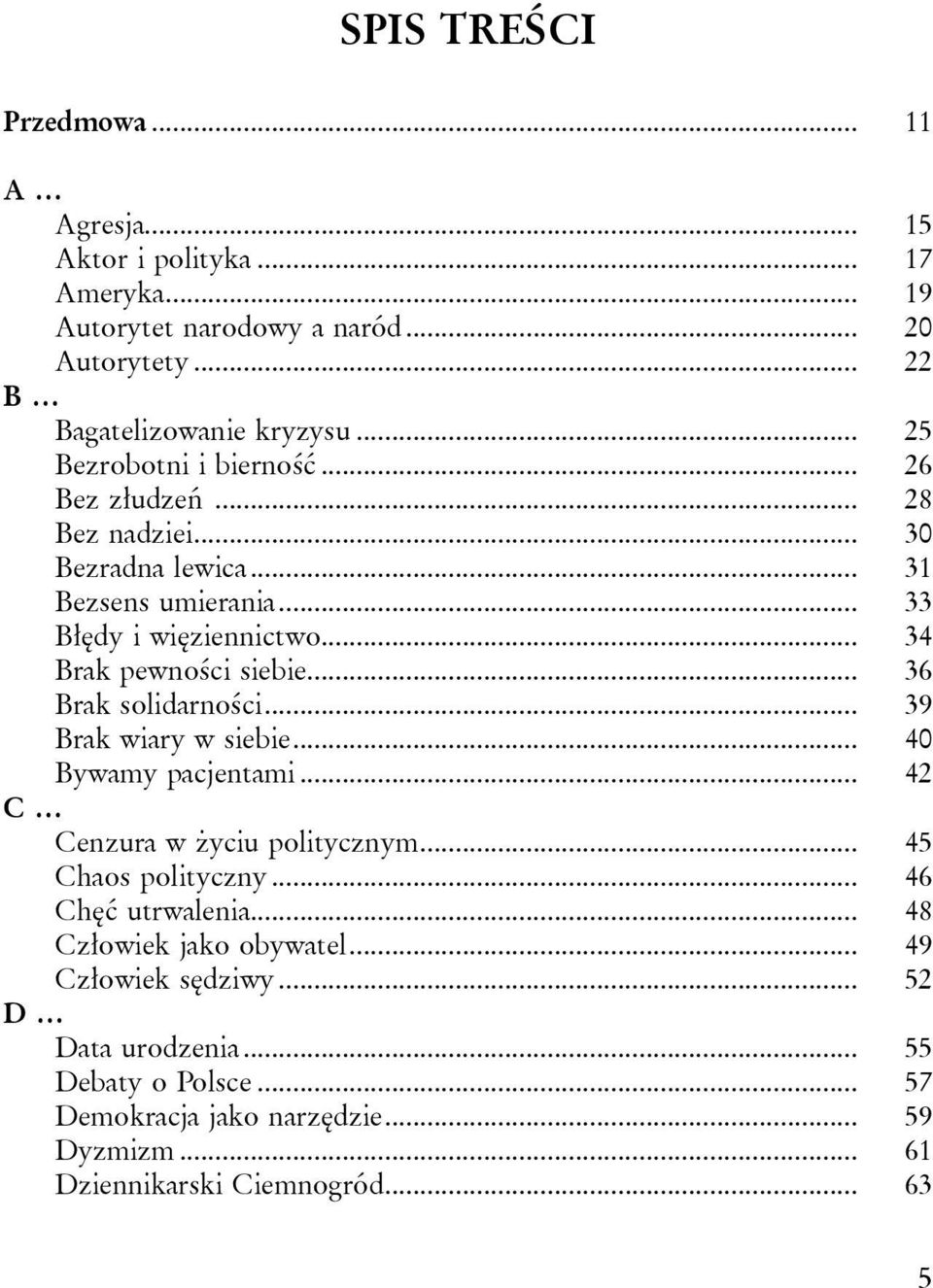 .. 36 Brak solidarności... 39 Brak wiary w siebie... 40 Bywamy pacjentami... 42 C Cenzura w życiu politycznym... 45 Chaos polityczny... 46 Chęć utrwalenia.
