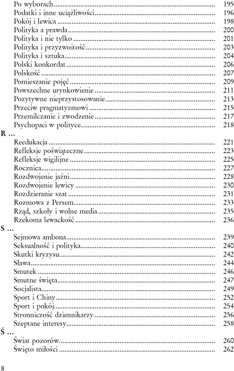 .. 218 R Reedukacja... 221 Refleksje poświąteczne... 223 Refleksje wigilijne... 225 Rocznica... 227 Rozdwojenie jaźni... 228 Rozdwojenie lewicy... 230 Rozdzieranie szat... 231 Rozmowa z Persem.