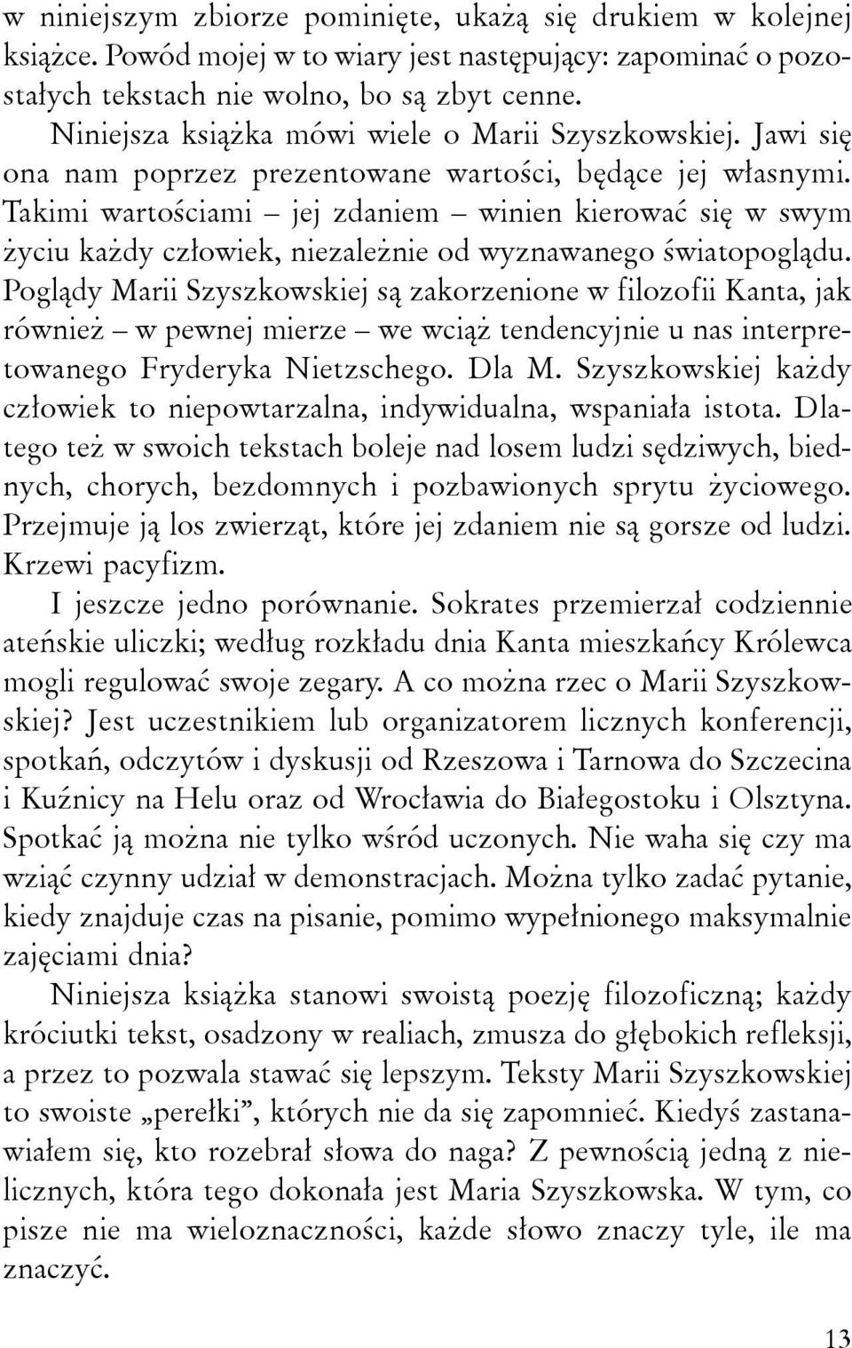 Takimi wartościami jej zdaniem winien kierować się w swym życiu każdy człowiek, niezależnie od wyznawanego światopoglądu.